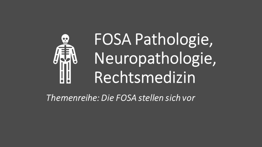 Die „FOSA Pathologie, Neuropathologie, Rechtsmedizin“ stellt sich vor
